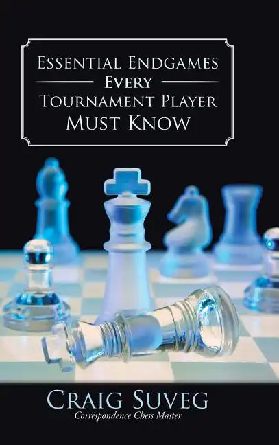 Essential Endgames Every Tournament Player Must Know - Hardcover