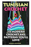 Tunisian Crochet: 10 Modern Crochet Bag Patterns You'll Love - Paperback