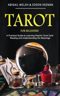 Tarot for Beginners: A Practical Guide to Learning Psychic Tarot Card Reading and Understanding the Meanings - Paperback