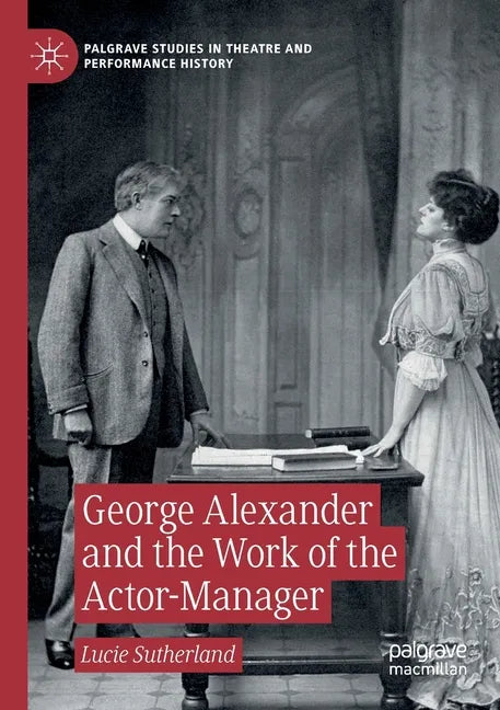 George Alexander and the Work of the Actor-Manager - Paperback