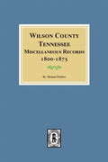 Wilson County, Tennessee Miscellaneous Records, 1800-1875. - Paperback