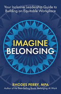 Imagine Belonging: Your Inclusive Leadership Guide to Building an Equitable Workplace - Paperback