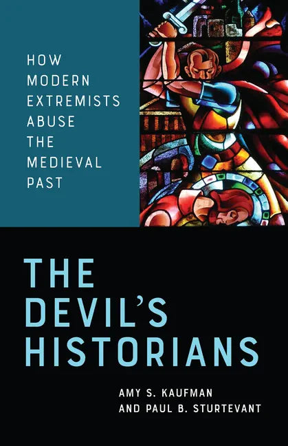 The Devil's Historians: How Modern Extremists Abuse the Medieval Past - Paperback