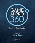 Game AI Pro 360: Guide to Architecture - Paperback