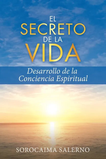 El Secreto de la Vida: Desarrollo de la Conciencia Espiritual - Paperback