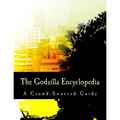The Godzilla Encyclopedia: A Crowd-Sourced Guide - Paperback