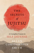The Secrets of Jujitsu - A Complete Course in Self Defense - Paperback