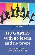 110 Games No Losers, No Props: Collaboration and Cooperation Games - Paperback