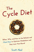 The Cycle Diet: When, Why, and How to Use Refeeds and Cheat Days to Optimize Metabolism and Stay Lean Year-Round - Paperback