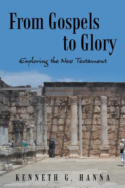 From Gospels to Glory: Exploring the New Testament - Paperback