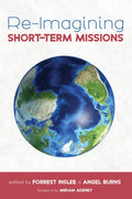 Re-Imagining Short-Term Missions: Engaging the Global Church in Collaborative Ministry - Paperback