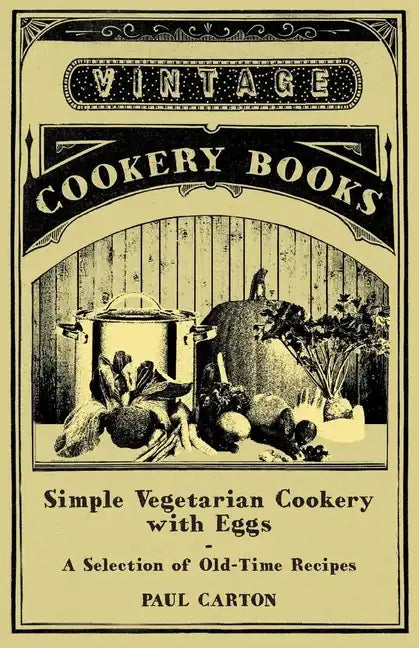Simple Vegetarian Cookery with Eggs - A Selection of Old-Time Recipes - Paperback