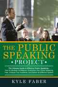 The Public Speaking Project: The Ultimate Guide to Effective Public Speaking: How to Develop Confidence, Overcome Your Public Speaking Fear, Analyz - Paperback