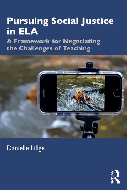 Pursuing Social Justice in Ela: A Framework for Negotiating the Challenges of Teaching - Paperback