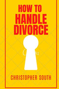How to handle divorce: The effective methods on how to handle divorce - Paperback