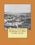Mining in the Dragoon Quadrangle of Cochise County, Arizona - Paperback