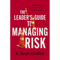 The Leader's Guide to Managing Risk: A Proven Method to Build Resilience and Reliability - Hardcover