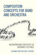 Composition Concepts for Band and Orchestra: Incorporating Creativity in Ensemble Settings - Paperback