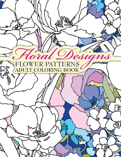 Floral Designs Flower Patterns Adult Coloring Book - Paperback