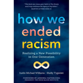 How We Ended Racism: Realizing a New Possibility in One Generation - Paperback