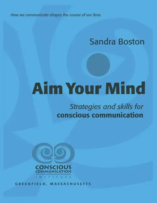 Aim Your Mind: Strategies and Skills for Conscious Communication - Paperback