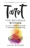 Tarot for Beginner Witches: Learn How To Read Tarot Cards For Divination and Spellcasting - Paperback