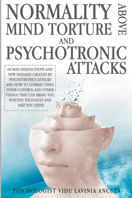 Normality Above Mind Torture and Psychotronics Attacks: Human Dissolutions and New Diseases Created by Psychotronics Attacks and How to Combat Using I - Paperback