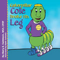 Caterpillar Cole Broke His Leg - Paperback