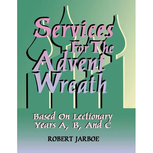 Services for the Advent Wreath Based on Lectionary Years A, B, and C - Paperback