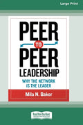 Peer-to-Peer Leadership: Why the Network Is the Leader (16pt Large Print Edition) - Paperback