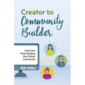 Creator to Community Builder: Find Calm While Building Your Online Community - Paperback