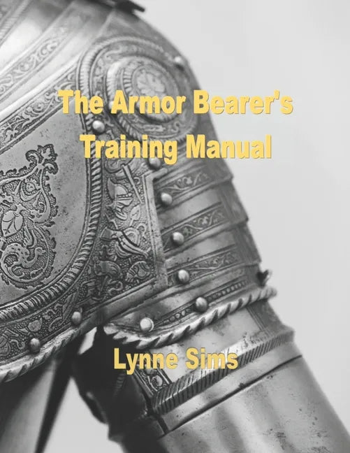 The Armorbearer's Training Manual: The Go-To Guide for Today's Armorbearer! - Paperback