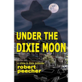 Under the Dixie Moon: a crime in dixie potboiler - Paperback