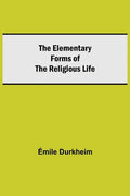 The Elementary Forms of the Religious Life - Paperback