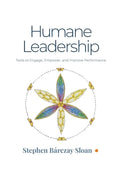 Humane Leadership: Tools to Engage, Empower, and Improve Performance - Paperback