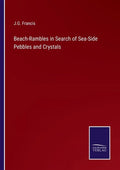 Beach-Rambles in Search of Sea-Side Pebbles and Crystals - Paperback