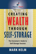 Creating Wealth Through Self Storage: One Man's Journey into the World of Self-Storage - Paperback