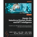 Hands-On Salesforce Einstein Studio and GPT Intelligence: Transform your CRM with AI for enhanced productivity with value-driven implementation - Paperback