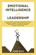Emotional Intelligence For Leadership: Learn the Ability to Manage Feeling and Emotions, Negative Thoughts, Increase Self Awareness, Self Esteem, How - Paperback