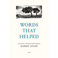 Words That Helped: Quotations Collected by the Photographer Robert Adams - Hardcover