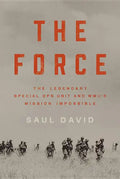 The Force: The Legendary Special Ops Unit and WWII's Mission Impossible - Hardcover