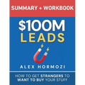 $100M Leads Summary & Workbook: How to Get Strangers To Want To Buy Your Stuff - Paperback