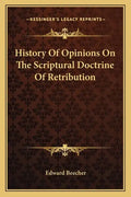 History Of Opinions On The Scriptural Doctrine Of Retribution - Paperback