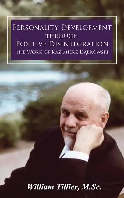 Personality Development Through Positive Disintegration: The Work of Kazimierz Dąbrowski - Hardcover