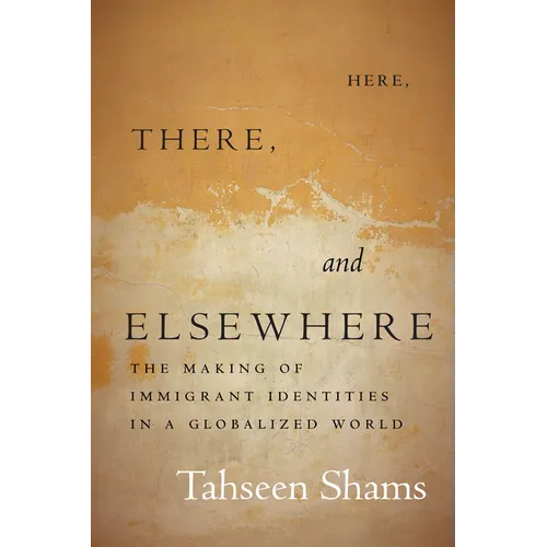 Here, There, and Elsewhere: The Making of Immigrant Identities in a Globalized World - Hardcover