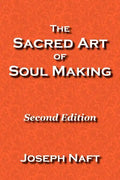 The Sacred Art of Soul Making: Second Edition - Paperback