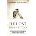 He Lost His Baby Too: Survival Guide for the Grieving Dad - Paperback