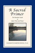 A Sacred Primer: The Essential Guide to Quiet Time and Prayer - Paperback