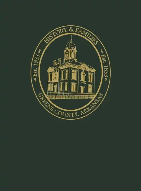 Greene County, Arkansas: History and Families, Volume I - Paperback