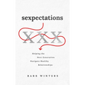 Sexpectations: Helping the Next Generation Navigate Healthy Relationships - Paperback